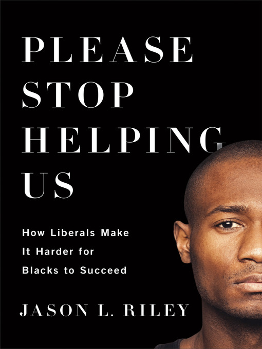Title details for Please Stop Helping Us by Jason L. Riley - Available